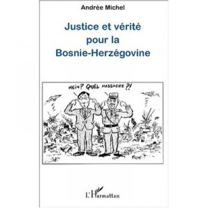 Justice Et Verite Pour La Bosnie-herzegovine - Andre Michel