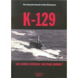 K-129, Une Bombe Atomique Sur Pearl Harbor ? - Kenneth Sewell , Clint Richmond