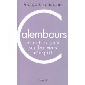 Kalembours Et Autres Jeux Sur Les Mots D'esprit - Bievre Marquis De