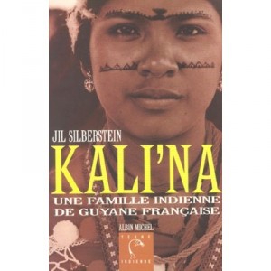 Kali'na , Une Famille Indienne En Guyane Francaise - Jil Silberstein