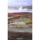 Kamtchatka, La Terre Des Origines - Yves Paccalet