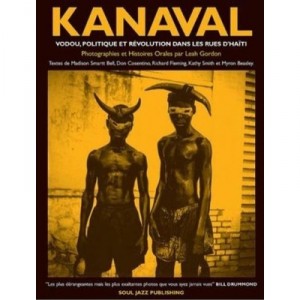 Kanaval , Vodou, Politique Et Revolution Dans Les Rue D'haiti - Leah Gordon