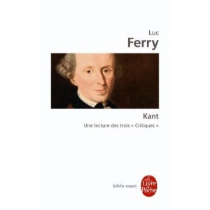 Kant , Une Lecture Des Trois Critiques - Luc Ferry