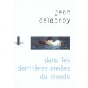 Dans Les Dernieres Annees Du Monde - Jean Delabroy