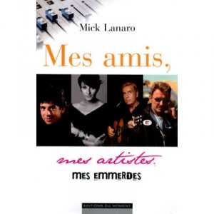 Mes Amis, Mes Artistes, Mes Emmerdes - Mick Lanaro