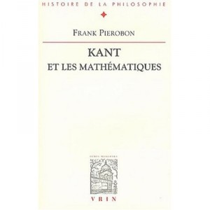 Kant Et Les Mathematiques , La Conception Kantienne Des Mathematiques - Frank Pierobon