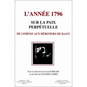 Kant, L'annee 1796 Sur La Paix Perpetuelle De Leibniz Aux Heritiers De Kant - Collectif