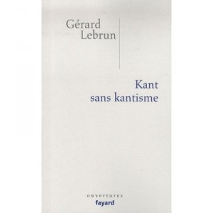 Kant Sans Kantisme - Gerard Lebrun