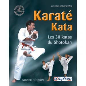 Karate Kata , Les 30 Katas Du Shotokan - Roland Habersetzer