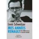 Mes Annees Renault , Entre Billancourt Et Le Marche Mondial - Louis Schweitzer