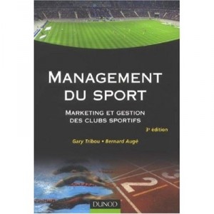 Management Du Sport , Marketing Et Gestion Des Clubs Sportifs (3e Edition) - Gary Tribou , Bernard Auge
