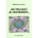 Mes Cellules Se Souviennent - Michel Larroche