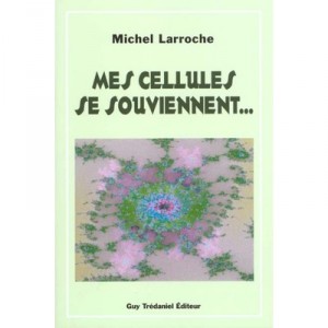 Mes Cellules Se Souviennent - Michel Larroche