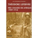 Mes Chasses En Afrique, 1909-1916 - Theodore Lefebvre
