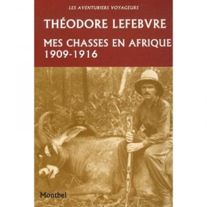 My hunting in Africa, 1909-1916 - Theodore Lefebvre