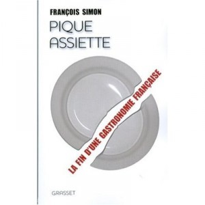 Pique Assiette , La Fin D'une Gastronomie Francaise - Francois Simon