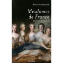 Mesdames De France , Les Filles De Louis Xv - Bruno Cortequisse