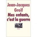 Mes Enfants C'est La Guerre - Jean-jacques Greif