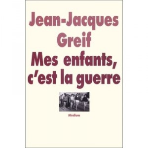 Mes Enfants C'est La Guerre - Jean-jacques Greif