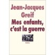 Mes Enfants C'est La Guerre - Jean-jacques Greif