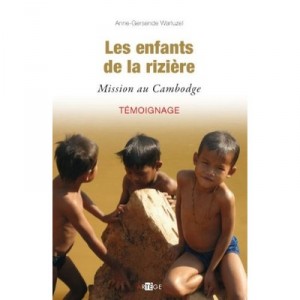 Les Enfants De La Riziere , Mission Au Cambodge - Anne-gersende Warluzel