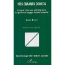 Mes Enfants Sourds , Langue Francaise Et Integration, Le Pari Du Langage Parle Complete - Annie Boroy