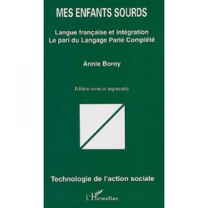 Mes Enfants Sourds , Langue Francaise Et Integration, Le Pari Du Langage Parle Complete - Annie Boroy