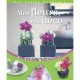 Mes Fleurs, Ma Deco - Amelie Vuillon