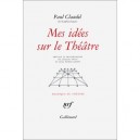 Mes Idees Sur Le Theatre - Paul Claudel
