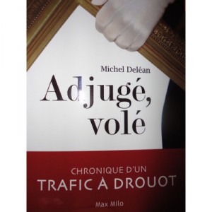 Adjuge, Vole , Chronique D'un Trafic A Drouot - Michel Delean