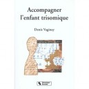 Accompagner L'enfant Trisomique - Denis Vaginay