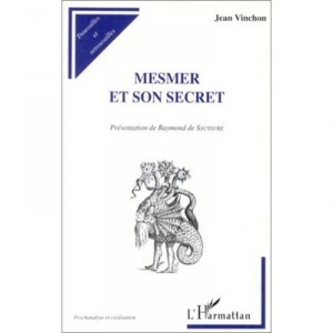 Mesmer Et Son Secret - Jean Vinchon