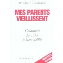 Mes Parents Vieillissent , Comment Les Aider À Bien Vieillir - Agnes Saraux