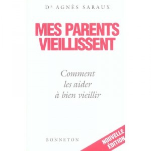 Mes Parents Vieillissent , Comment Les Aider À Bien Vieillir - Agnes Saraux