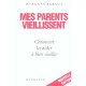 Mes Parents Vieillissent , Comment Les Aider À Bien Vieillir - Agnes Saraux