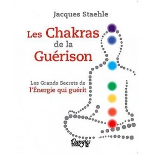 Les Chakras De La Guerison , Les Grands Secrets De L'energie Qui Guerit - Jacques Staehle