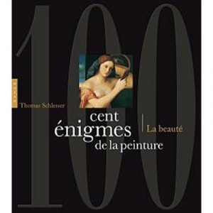 Cent Enigmes De La Peinture T.2 , La Beaute - Thomas Schlesser